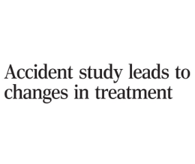 Accident study leads to changes in treatment